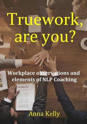 Cover image for Truework, are you? Workplace observations and elements of NLP Coaching