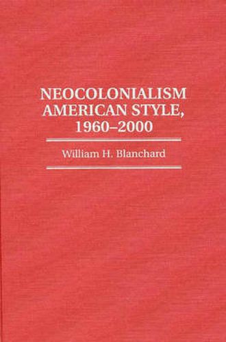 Neocolonialism American Style, 1960-2000