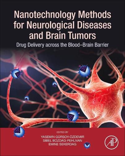 Cover image for Nanotechnology Methods for Neurological Diseases and Brain Tumors: Drug Delivery across the Blood-Brain Barrier