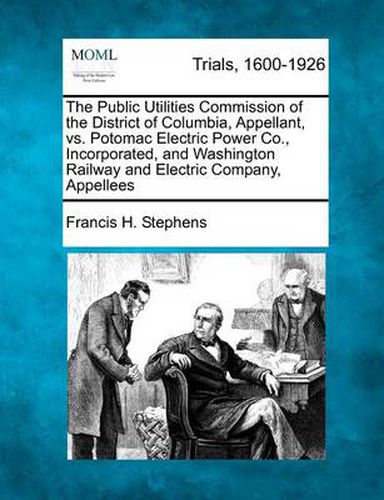 The Public Utilities Commission of the District of Columbia, Appellant, vs. Potomac Electric Power Co., Incorporated, and Washington Railway and Electric Company, Appellees