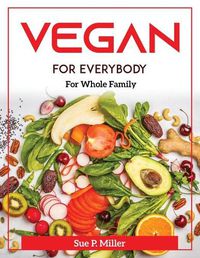 Cover image for Vegan for Everybody: For Whole Family