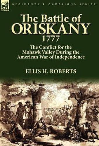 Cover image for The Battle of Oriskany 1777: the Conflict for the Mohawk Valley During the American War of Independence