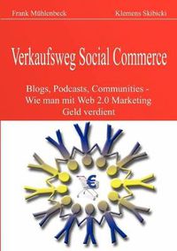 Cover image for Verkaufsweg Social Commerce: Blogs, Podcasts, Communities & Co. - Wie man mit Web 2.0 Marketing Geld verdient