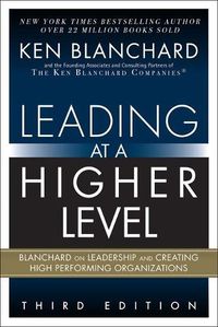 Cover image for Leading at a Higher Level: Blanchard on Leadership and Creating High Performing Organizations
