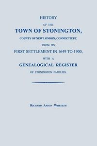 Cover image for History of the Town of Stonington, County of New London, Connecticut, from Its First Settlement in 1649 to 1900, with a Genealogical Register of Stonington Families.