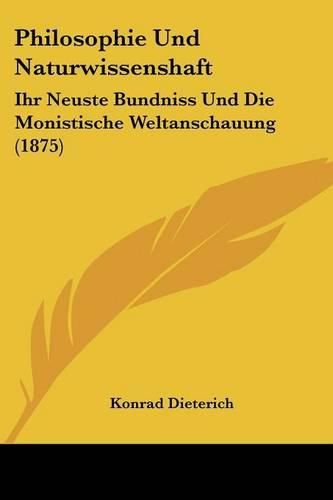 Cover image for Philosophie Und Naturwissenshaft: Ihr Neuste Bundniss Und Die Monistische Weltanschauung (1875)