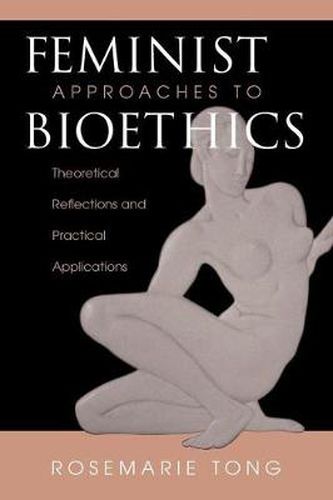 Cover image for Feminist Approaches To Bioethics: Theoretical Reflections And Practical Applications