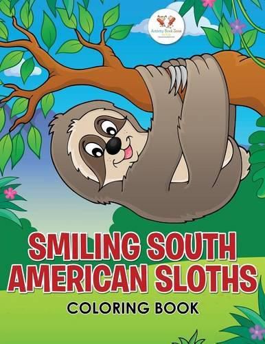 Cover image for Smiling South American Sloths Coloring Book