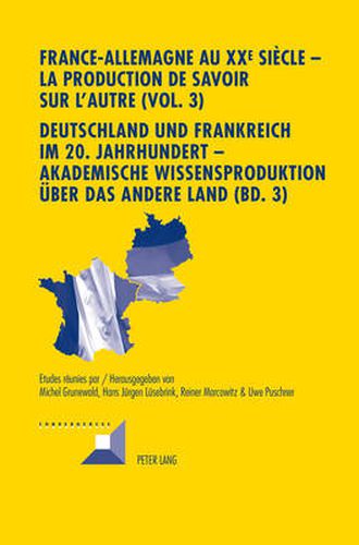 France-Allemagne Au XX E Siecle - La Production de Savoir Sur l'Autre (Vol. 3)- Deutschland Und Frankreich Im 20. Jahrhundert - Akademische Wissensproduktion Ueber Das Andere Land (Bd. 3): III. Les Institutions - III. Die Institutionen