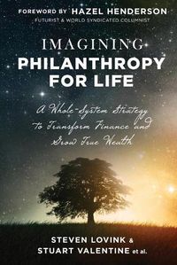 Cover image for Imagining Philanthropy for Life: A Whole-System Strategy to Transform Finance and Grow True Wealth