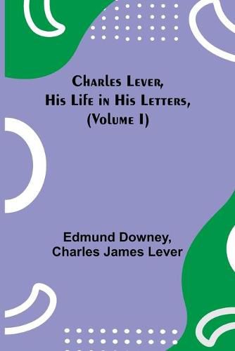 Cover image for Charles Lever, His Life in His Letters, (Volume I)