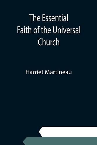 Cover image for The Essential Faith of the Universal Church; Deduced from the Sacred Records