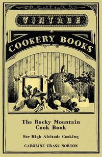 Cover image for The Rocky Mountain Cook Book For High Altitude Cooking