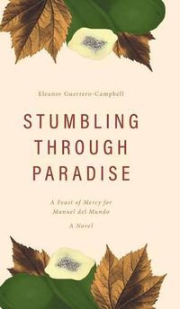 Cover image for Stumbling Through Paradise: A Feast of Mercy for Manuel del Mundo