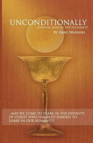 Cover image for Unconditionally: Finding Jesus in the Eucharist