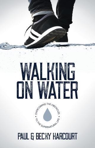 Cover image for Walking on Water: Overcoming the obstacles to the supernatural life