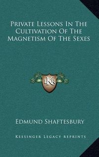 Cover image for Private Lessons in the Cultivation of the Magnetism of the Sexes