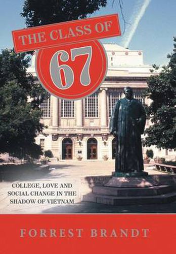 Cover image for The Class of 67: College, love and social change in the shadow of Vietnam