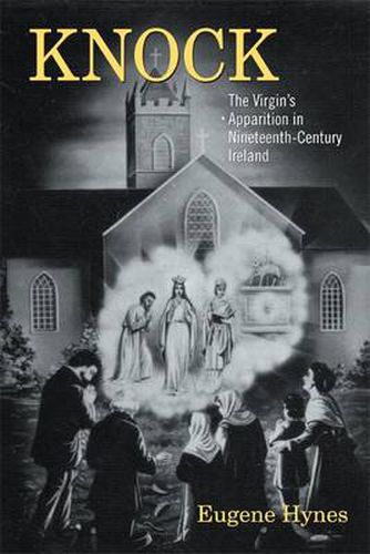 Cover image for Knock: The Virgin's Apparition in Nineteenth- Century Ireland