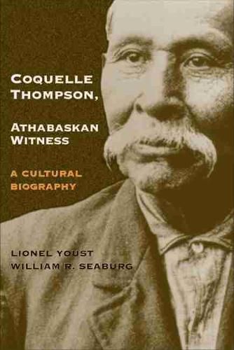 Cover image for Coquelle Thompson, Athabaskan Witness: A Cultural Biography