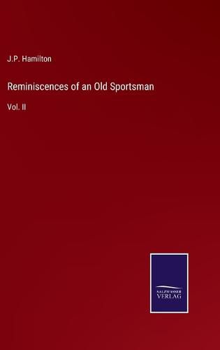 Reminiscences of an Old Sportsman: Vol. II