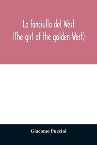 Cover image for La fanciulla del West (The girl of the golden West)