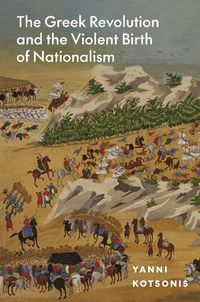 Cover image for The Greek Revolution and the Violent Birth of Nationalism