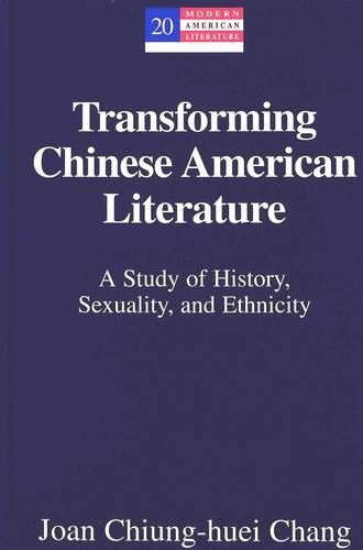 Cover image for Transforming Chinese American Literature: A Study of History, Sexuality, and Ethnicity