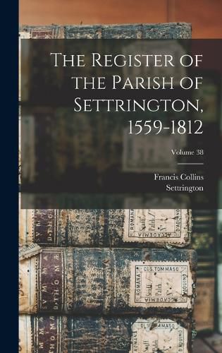 Cover image for The Register of the Parish of Settrington, 1559-1812; Volume 38