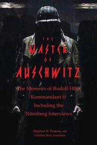 Cover image for The Master of Auschwitz: Memoirs of Rudolf Hoess, Kommandant SS