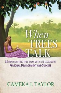 Cover image for When Trees Talk: 31 Mind-Shifting Tree Talks with Life Lessons in Personal Development and Success