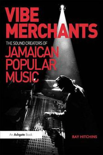 Cover image for Vibe Merchants: The Sound Creators of Jamaican Popular Music