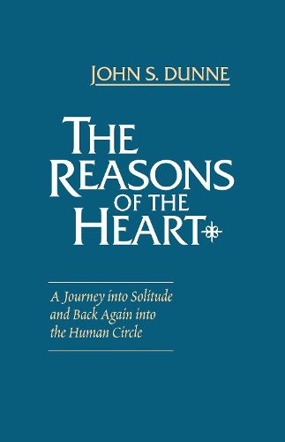 Cover image for Reasons of the Heart, The: A Journey into Solitude and Back Again into the Human Circle