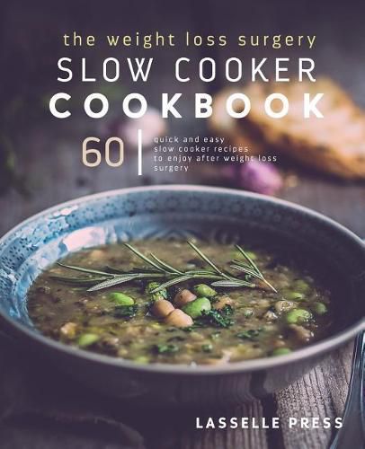 Cover image for The Weight Loss Surgery Slow Cooker Cookbook: 60 Quick and Easy Recipes to Enjoy After Weight Loss Surgery