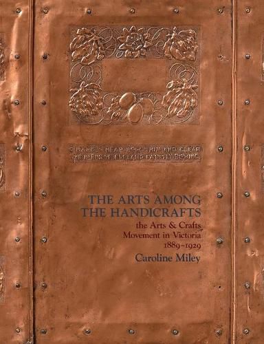 Cover image for The Arts among the Handicrafts: the Arts and Crafts Movement in Victoria 1889-1929