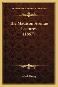 Cover image for The Madison Avenue Lectures (1867)