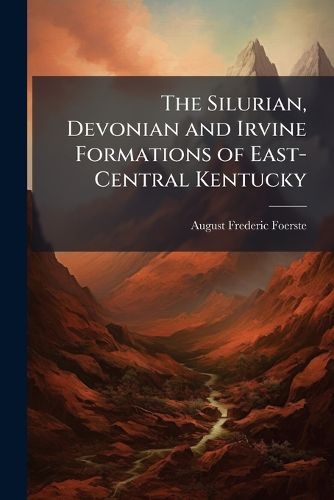 Cover image for The Silurian, Devonian and Irvine Formations of East-Central Kentucky