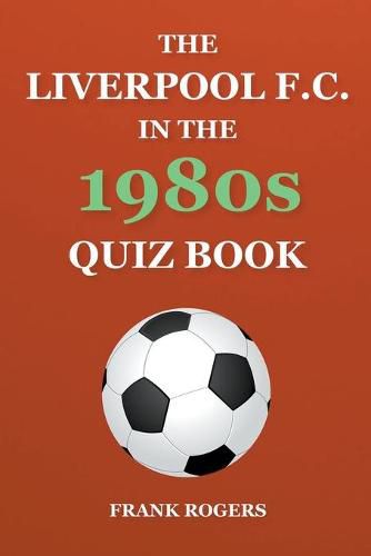 Cover image for The Liverpool F.C. In The 1980s Quiz Book