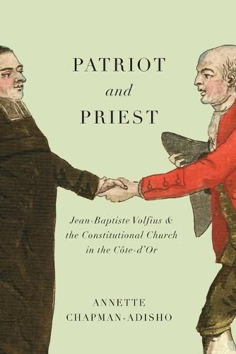 Cover image for Patriot and Priest: Jean-Baptiste Volfius and the Constitutional Church in the Cote-d'Or