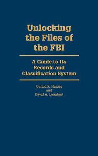 Unlocking the Files of the FBI: A Guide to Its Records and Classification System