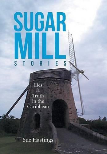 Cover image for Sugar Mill Stories: Lies & Truth in the Caribbean