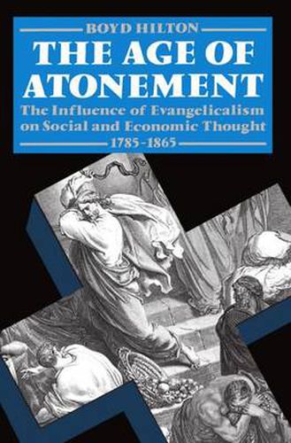 Cover image for The Age of Atonement: The Influence of Evangelicalism on Social and Economic Thought 1795-1865