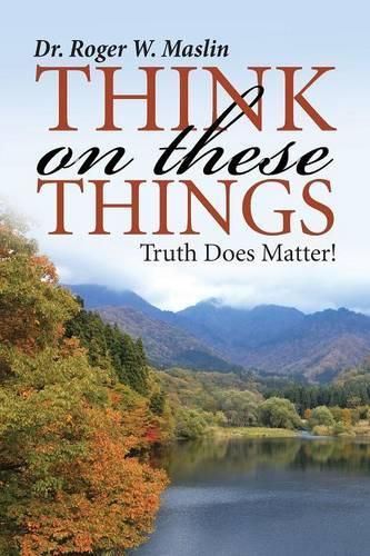 Cover image for Think On These Things: Truth Does Matter!