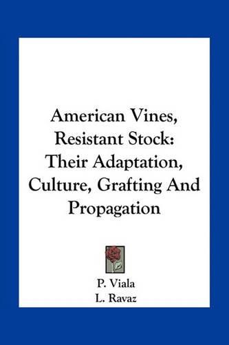 American Vines, Resistant Stock: Their Adaptation, Culture, Grafting and Propagation