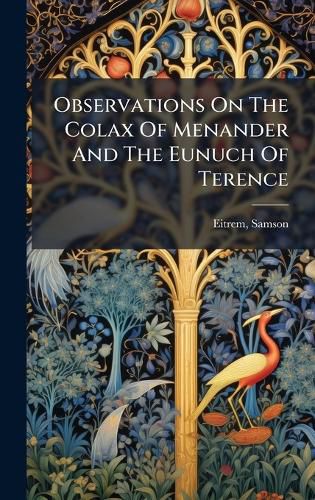 Cover image for Observations On The Colax Of Menander And The Eunuch Of Terence