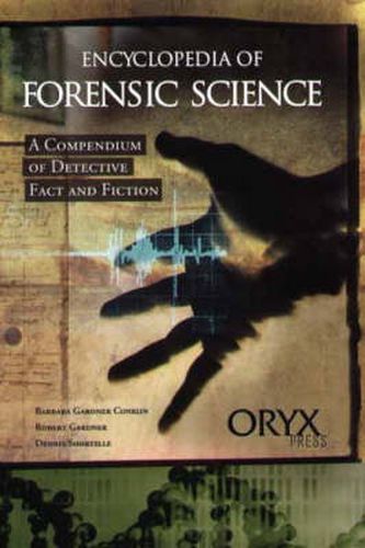 Encyclopedia of Forensic Science: A Compendium of Detective Fact and Fiction