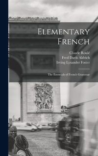 Cover image for Elementary French; the Essentials of French Grammar