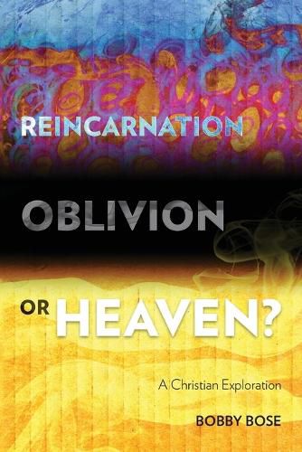 Cover image for Reincarnation, Oblivion or Heaven?: A Christian Exploration