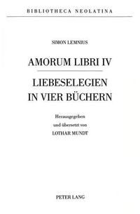 Cover image for Amorum Libri IV: Liebeselegien in Vier Buechern. Nach Dem Einzigen Druck Von 1542