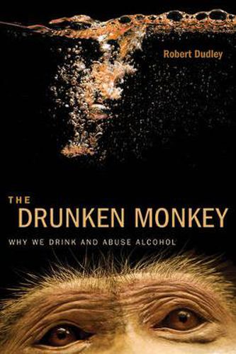 Cover image for The Drunken Monkey: Why We Drink and Abuse Alcohol